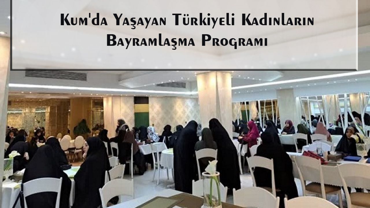 Kum'da Yaşayan Türkiyeli Kadınların Bayramlaşma Programı