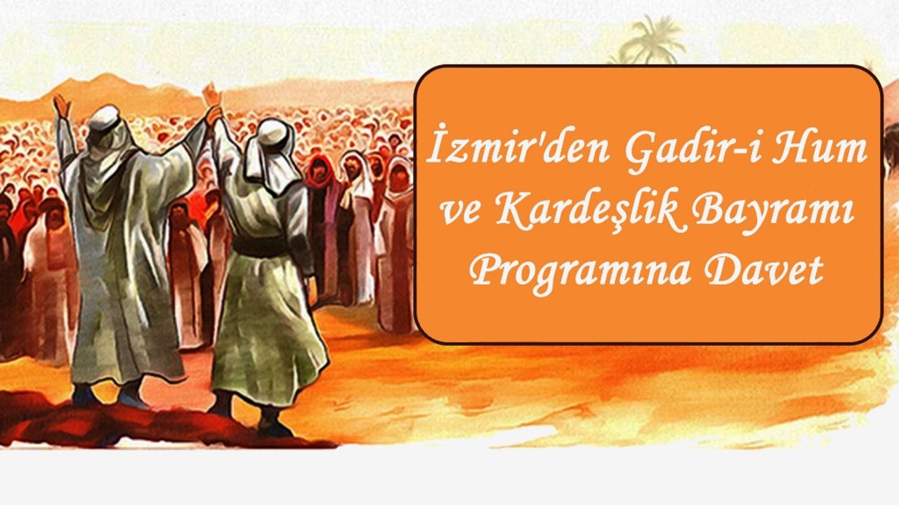 İzmir'den Gadir-i Hum ve Kardeşlik Bayramı Programına Davet