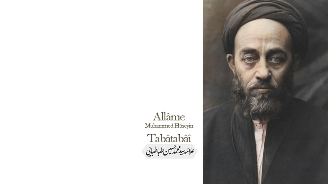 Allâme Seyyid Muhammed Hüseyin Tabâtabâî’nin Hayatı