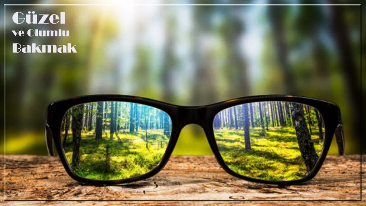 Güzel ve Olumlu Bakmak