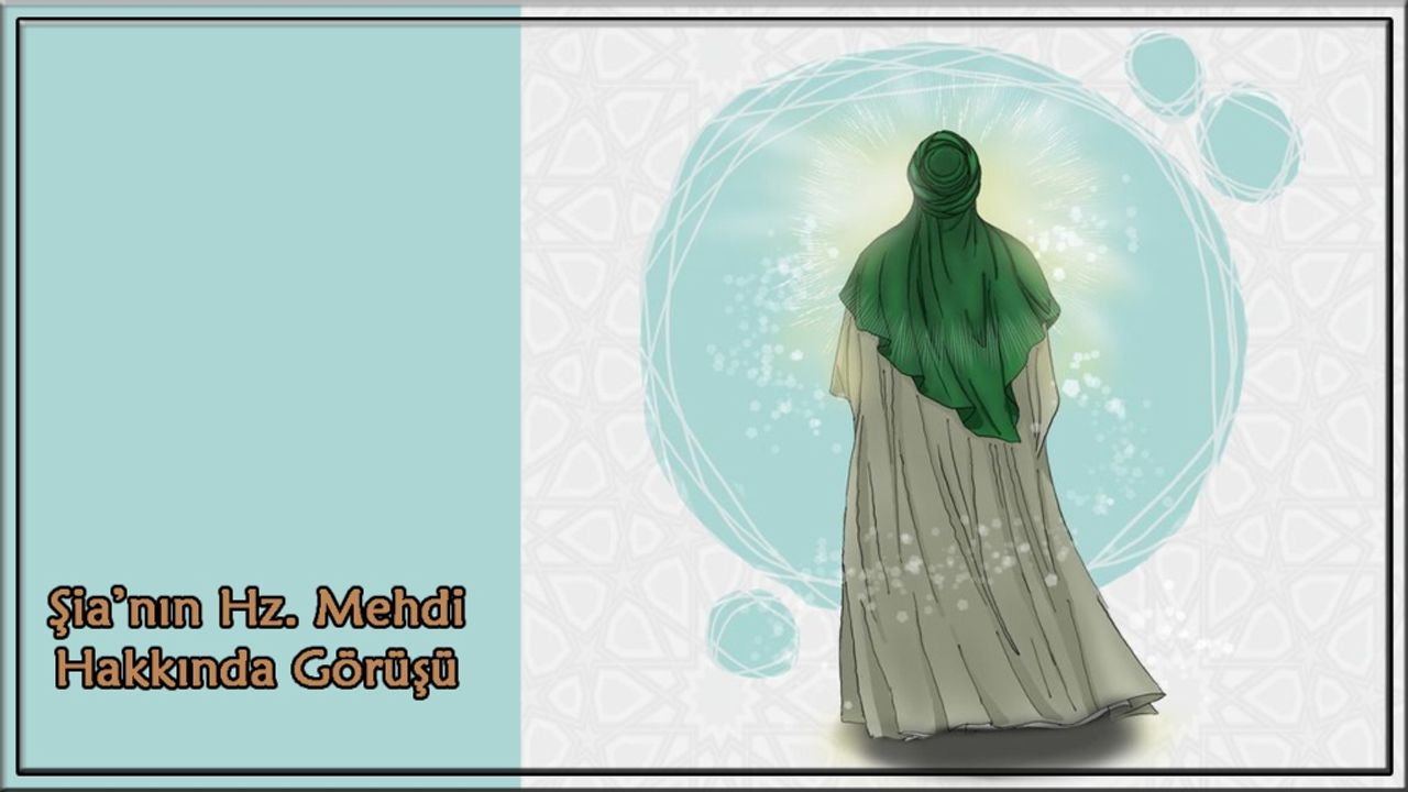 Şia’nın Hz. Mehdi Hakkında Görüşü Nedir?