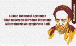 Allame Tabatabaî Açısından Allah'ın Gerçek Muradına Ulaşmada Müfessirlerin Anlayışlarının Rolü