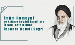İmâm Humeynî ve Allâme Cevâdî Âmulî’nin İrfânî Tefsirinde İnsanın Kemâl Seyri