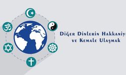 Diğer Dinlerin Hakkaniyeti ve Kemale Ulaşmak