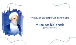 Ayetullah Saadetperver’in Mektubu: Mum ve Kelebek