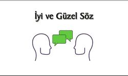 İyi ve Güzel Sözden Öte Ne Var?