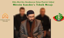Ehla-Der’den Azerbaycan İslam Partisi Lideri Samedov’a Tebrik Mesajı