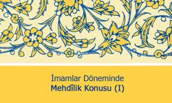 İmamlar Döneminde Mehdîlik Konusu (I)