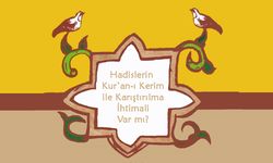 Hadislerin Kur’an ile Karıştırılma İhtimali Var mı?