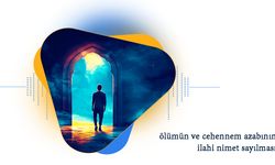 Ölümün ve Cehennem Azabının İlahi Nimet Sayılması