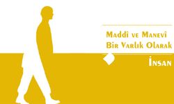 Maddî ve Manevî Varlık; İnsan