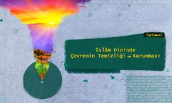 İslâm’da Çevrenin Temizliği ve Korunması