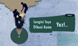 Sevgini Taşa, Öfkeni Kuma Yaz!..