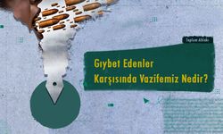 Gıybet Edenler Karşısında Vazifemiz