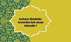 Kelam İlminin Temellerini Atan Kişi