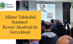 Allâme Tabâtabâî Semineri Kevser Akademi’de Gerçekleşti