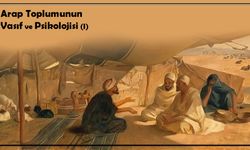 Arap Toplumunun Vasıf ve Psikolojisi (I)