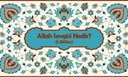 Allah Sevgisi Nedir? (I. Bölüm)