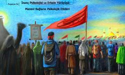 İnanç Psikolojisi ve Erbain Yürüyüşü: Manevi Bağların Psikolojik Etkileri