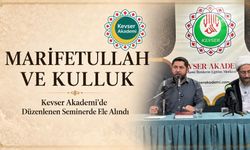 "Marifetullah ve Kulluk" Kevser Akademi'de Düzenlenen Seminerde Ele Alındı
