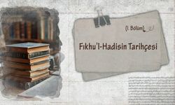 Fıkhu’l-Hadisin Tarihçesi (I. Bölüm)