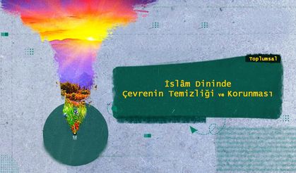 İslâm’da Çevrenin Temizliği ve Korunması