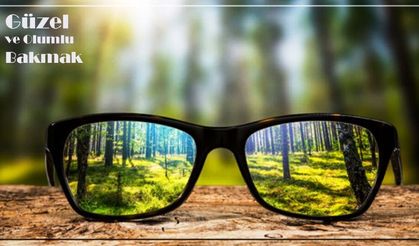 Güzel ve Olumlu Bakmak