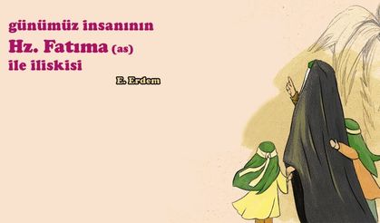Günümüz İnsanının Hz. Fatıma ile İlişkisi