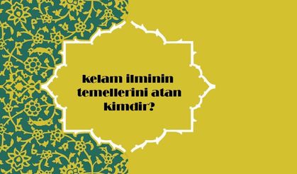 Kelam İlminin Temellerini Atan Kişi