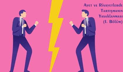 Ayet ve Rivayetlerde Tartışmanın Yasaklanması (I)