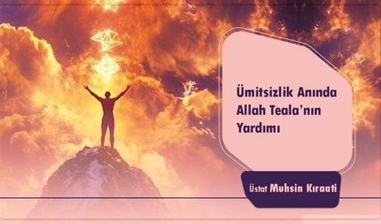 Ümitsizlik Anında Allah’ın Yardımı