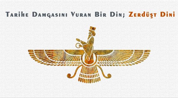 Tarihe Damgasını Vuran Bir Din; Zerdüşt Dini