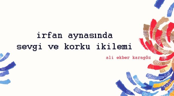 İrfan Aynasında Sevgi ve Korku İkilemi