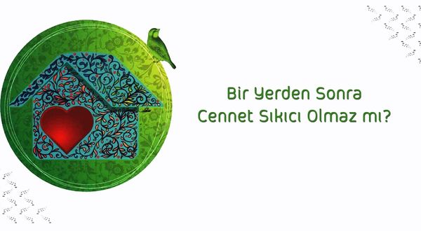 Bir Yerden Sonra Cennet Sıkıcı Olmaz mı?