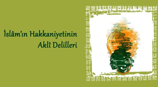 İslâm’ın Hakkaniyetinin Aklî Delilleri