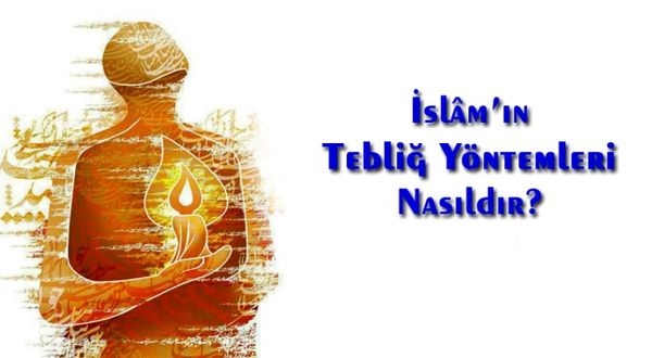 İslâm’ın Tebliğ Yöntemleri Nasıldır?