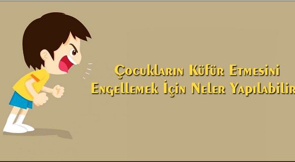 Çocukların Küfür Etmesini Engellemek İçin Neler Yapılabilir?