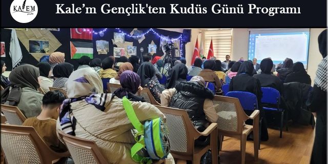 Kale’m Gençlik'ten Kudüs Günü Programı + Foto