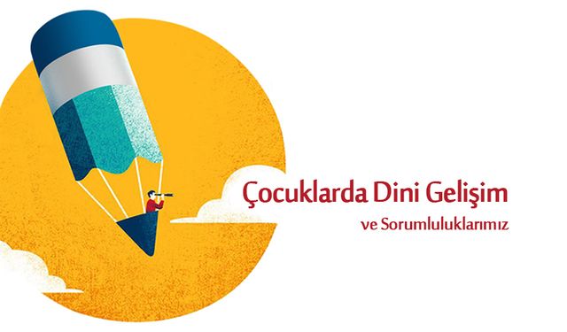 Çocuklarda Dini Gelişim ve Sorumluluklarımız