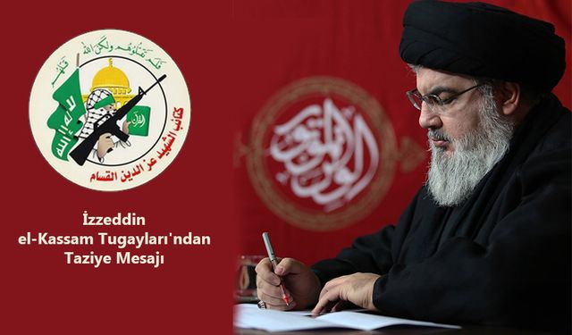 İzzeddin el-Kassam Tugayları'ndan Taziye Mesajı