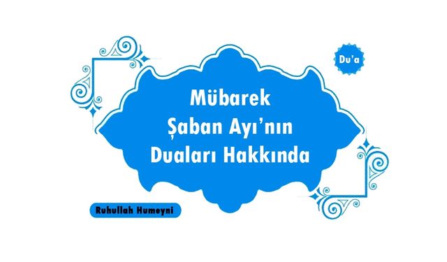 Şaban Ayının Duaları Hakkında