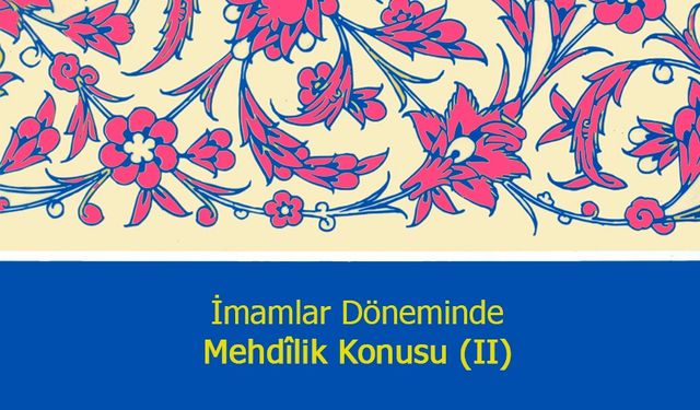 İmamlar Döneminde Mehdîlik Konusu (II)
