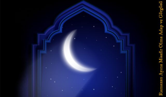 Ramazan Ayına Misafir Olma Adap ve Görgüsü