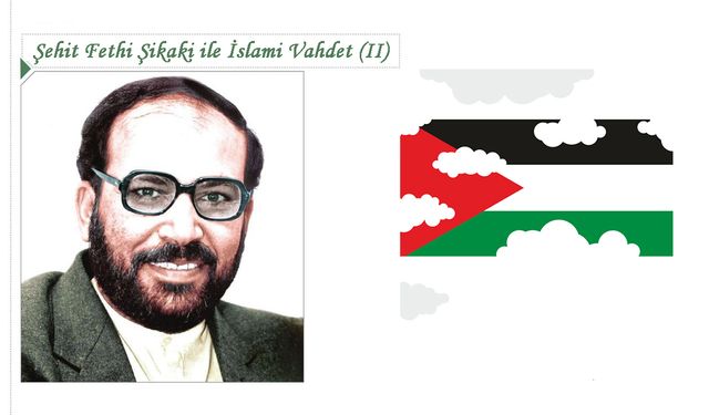 Şehit Fethi Şikaki ile İslami Vahdet (II)