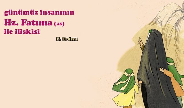 Günümüz İnsanının Hz. Fatıma ile İlişkisi
