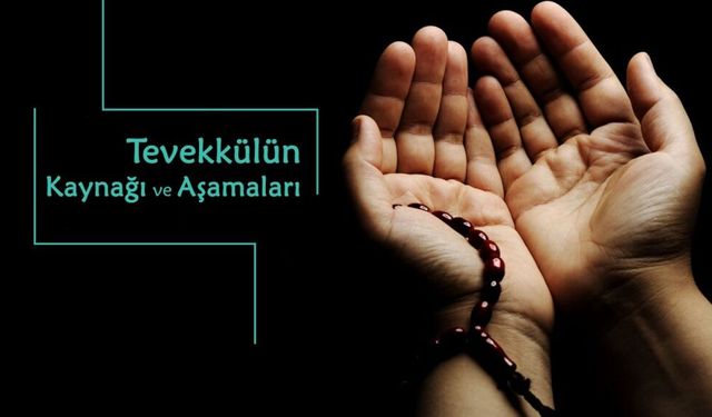 Tevekkülün Kaynağı ve Aşamaları
