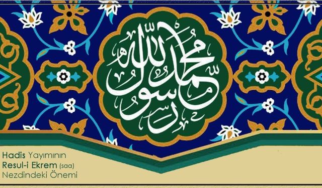 Hadis Yayımının Resul-i Ekrem Nezdindeki Önemi