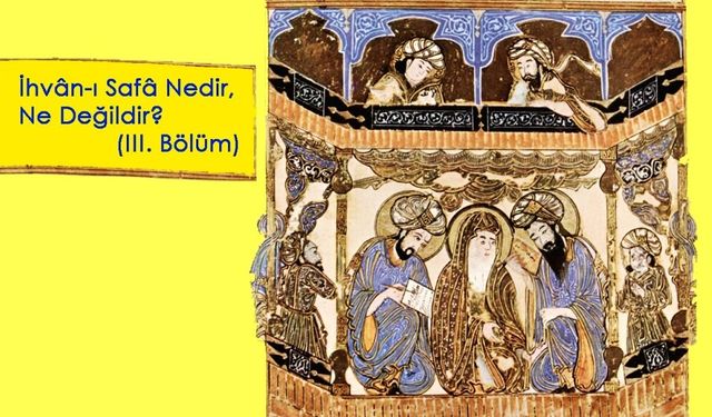 İhvân-ı Safâ Nedir, Ne Değildir? (III. Bölüm)