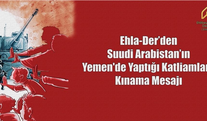 Ehlader Yemen'deki katliamları kınadı