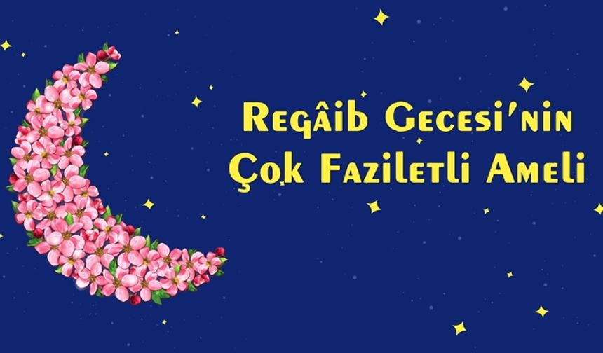 Regaib Gecesinin Çok Faziletli Ameli